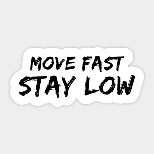 Move Fast Stay Low Sticker